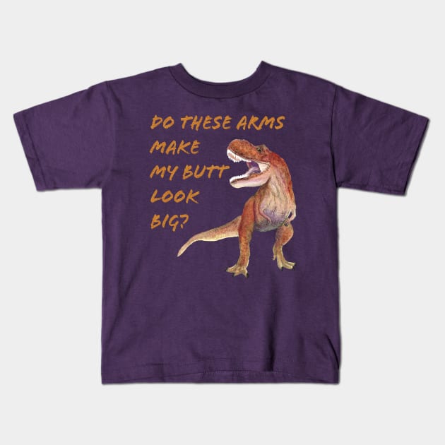 T Rex Do These Arms Make My But Look Big? Kids T-Shirt by MelissaJBarrett